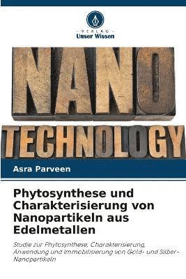 bokomslag Phytosynthese und Charakterisierung von Nanopartikeln aus Edelmetallen