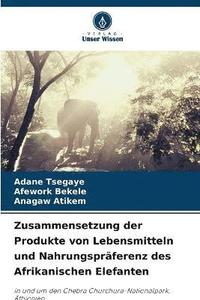 bokomslag Zusammensetzung der Produkte von Lebensmitteln und Nahrungsprferenz des Afrikanischen Elefanten