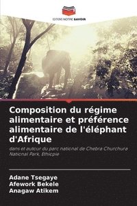 bokomslag Composition du rgime alimentaire et prfrence alimentaire de l'lphant d'Afrique