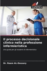 bokomslag Il processo decisionale clinico nella professione infermieristica