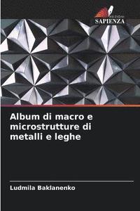 bokomslag Album di macro e microstrutture di metalli e leghe