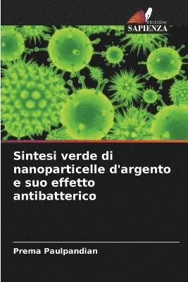 Sintesi verde di nanoparticelle d'argento e suo effetto antibatterico 1