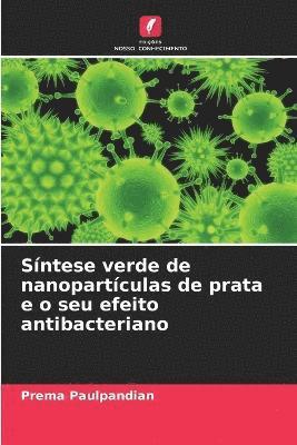 bokomslag Sntese verde de nanopartculas de prata e o seu efeito antibacteriano