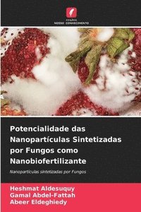 bokomslag Potencialidade das Nanopartculas Sintetizadas por Fungos como Nanobiofertilizante