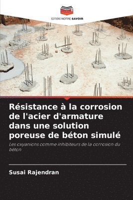 Resistance a la corrosion de l'acier d'armature dans une solution poreuse de beton simule 1