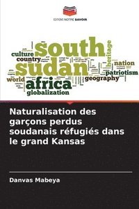 bokomslag Naturalisation des garons perdus soudanais rfugis dans le grand Kansas