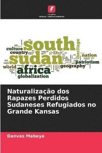 bokomslag Naturalizao dos Rapazes Perdidos Sudaneses Refugiados no Grande Kansas