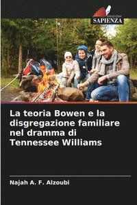 bokomslag La teoria Bowen e la disgregazione familiare nel dramma di Tennessee Williams