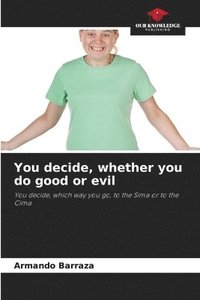 bokomslag You decide, whether you do good or evil