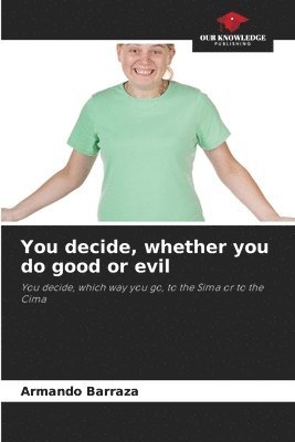 You decide, whether you do good or evil 1