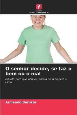 bokomslag O senhor decide, se faz o bem ou o mal