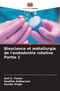 bokomslag Bioscience et mtallurgie de l'endodontie rotative Partie 1