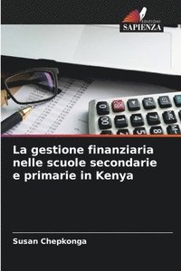 bokomslag La gestione finanziaria nelle scuole secondarie e primarie in Kenya