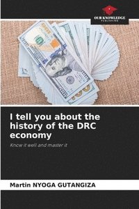 bokomslag I tell you about the history of the DRC economy