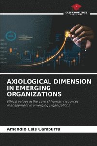 bokomslag Axiological Dimension in Emerging Organizations
