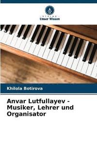 bokomslag Anvar Lutfullayev - Musiker, Lehrer und Organisator