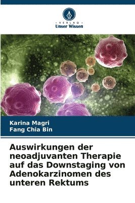 bokomslag Auswirkungen der neoadjuvanten Therapie auf das Downstaging von Adenokarzinomen des unteren Rektums