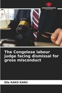 bokomslag The Congolese labour judge facing dismissal for gross misconduct