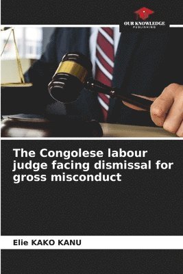 The Congolese labour judge facing dismissal for gross misconduct 1