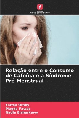 bokomslag Relao entre o Consumo de Cafena e a Sndrome Pr-Menstrual