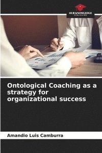 bokomslag Ontological Coaching as a strategy for organizational success