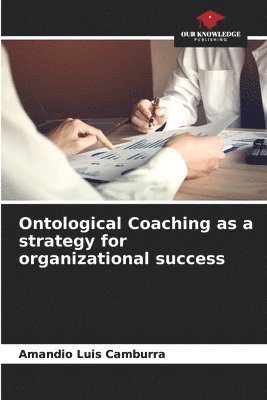 Ontological Coaching as a strategy for organizational success 1