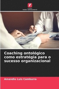 bokomslag Coaching ontolgico como estratgia para o sucesso organizacional
