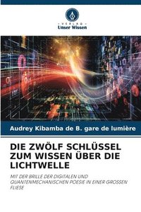 bokomslag Die Zwlf Schlssel Zum Wissen ber Die Lichtwelle