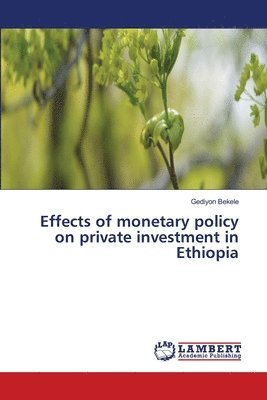 Effects of monetary policy on private investment in Ethiopia 1