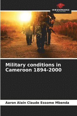 Aaron Alain Claude Essome Mbenda - Military conditions in Cameroon 1894-2000, Häftad