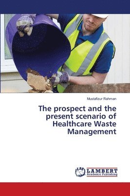 The prospect and the present scenario of Healthcare Waste Management 1