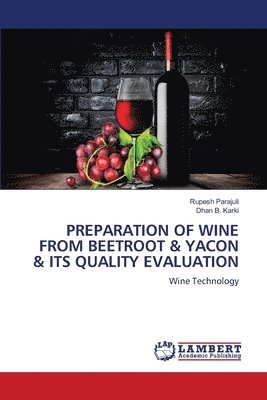 bokomslag Preparation of Wine from Beetroot & Yacon & Its Quality Evaluation