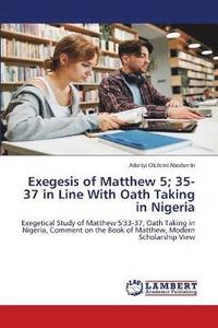 bokomslag Exegesis of Matthew 5; 35-37 in Line With Oath Taking in Nigeria