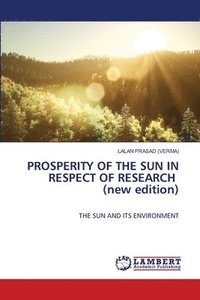 bokomslag PROSPERITY OF THE SUN IN RESPECT OF RESEARCH (new edition)