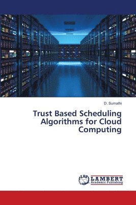 Trust Based Scheduling Algorithms for Cloud Computing 1