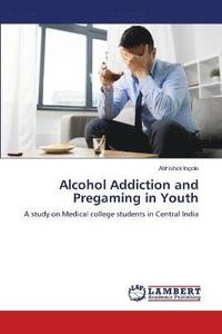 bokomslag Alcohol Addiction and Pregaming in Youth