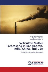 bokomslag Particulate Matter Forecasting in Bangladesh, India, China, and USA