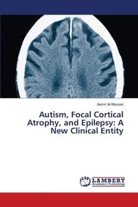 bokomslag Autism, Focal Cortical Atrophy, and Epilepsy: A New Clinical Entity