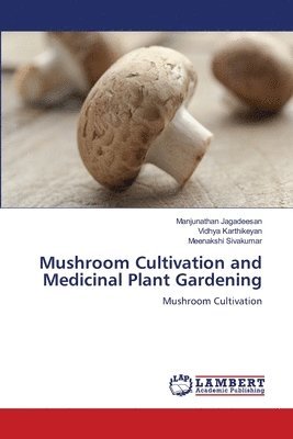 Mushroom Cultivation and Medicinal Plant Gardening 1