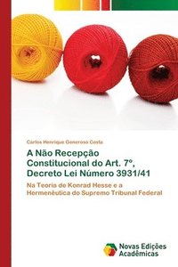 bokomslag A No Recepo Constitucional do Art. 7, Decreto Lei Nmero 3931/41