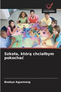 bokomslag Szkola, któr? chcialbym pokochac