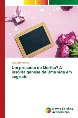 bokomslag Um presente de Morfeu? A insolita genese de Uma vida em segredo