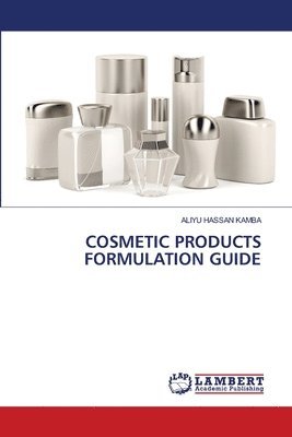 Aliyu Hassan Kamba, ALIYU HASSAN KAMBA - Cosmetic Products Formulation Guide, Häftad