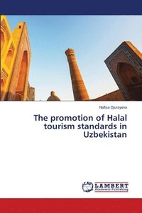 bokomslag The promotion of Halal tourism standards in Uzbekistan