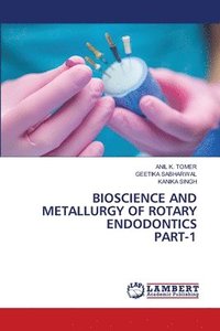 bokomslag Bioscience and Metallurgy of Rotary Endodonticspart-1