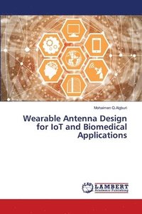 bokomslag Wearable Antenna Design for IoT and Biomedical Applications