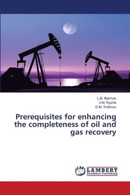 Prerequisites for enhancing the completeness of oil and gas recovery 1