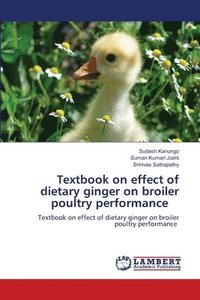 bokomslag Textbook on effect of dietary ginger on broiler poultry performance