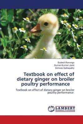 Textbook on effect of dietary ginger on broiler poultry performance 1