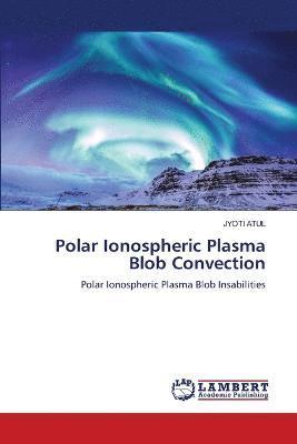 Polar Ionospheric Plasma Blob Convection 1